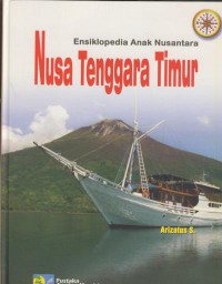 Ensiklopedia anak nusantara : Nusa Tenggara Timur