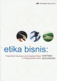 Etika bisnis : pengambilan keputusan untuk integritas pribadi & tanggung jawab sosial