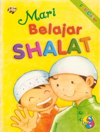 Mari belajar shalat : panduan belajar shalat untuk anak-anak (full color)