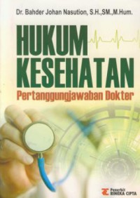 Hukum kesehatan : pertanggung jawaban dokter