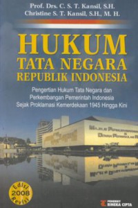 Hukum tata negara republik Indonesia : pengertian hukum tata negara dan perkembangan pemerintah Indonesia sejak proklamasi kemerdekaan 1945 hingga kini