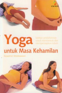 Yoga untuk masa kehamilan : latihan prakelahiran untuk membentuk dan mempersiapkan tubuh