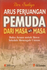 Arus Perjuangan Pemuda Dari Masa Ke Masa : Buku Acuan Untuk Siswa Sekolah Menengah Umum