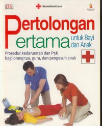 Pertolongan pertama untuk bayi dan anak : prosedur kedaruratan dan P3K bagi orang tua, guru dan pengasuh anak