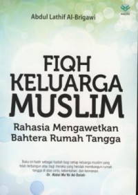 Fiqh keluarga muslim : Rahasia mengawetkan bahtera rumah tangga