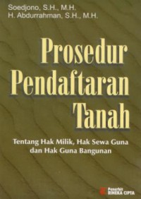 Prosedur pendaftaran tanah : tentang hak milik, hak sewa guna dan hak guna bangunan