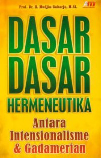 Dasar-dasar hermeneutika antara intensionalisme & gadamerian