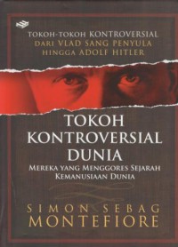 Tokoh kontroversial dunia : mereka yang menggores sejarah kemanusiaan dunia : tokoh-tokoh kontroversial dari Vlad sang penyula hingga Adolf Hitler