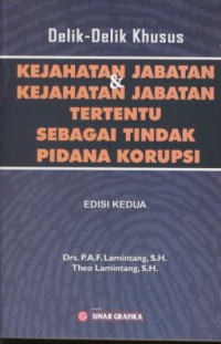 Delik-delik kejahatan jabatan & kejahatan jabatan tertentu sebagai tindak pidana korupsi : edisi kedua