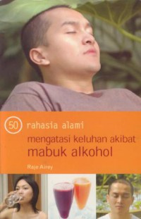 50 Rahasia Alami Mengatasi Keluhan Akibat Mabuk Alkohol