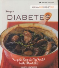 Makan oke hidup oke dengan diabetes : kumpulan resep dan tips rendah indeks glikemik (IG)