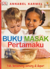 Buku masak pertamaku : yuk, bersenang-senang di dapur