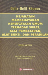 Delik-delik kejahatan membahayakan kepercayaan umum terhadap surat, alat pembayaran, alat bukti, dan peradilan : edisi kedua