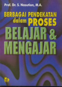 Berbagai pendekatan dalam proses belajar & mengajar