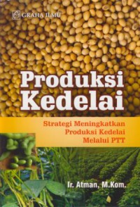 Produksi kedelai : strategi meningkatkan produksi kedelai melalui PTT