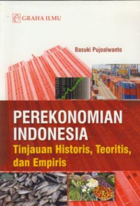 Perekonomian indonesia : tinjauan historis, teoritis, dan empiris