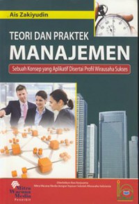 Teori dan praktek manajemen : sebuah konsep yang aplikatif disertai profil wirausaha sukses