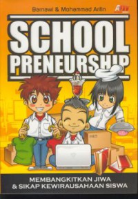 School preneurship : membangkitkan jiwa & sikap kewirausahaan siswa