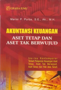 Akuntansi keuangan aset tetap dan aset tak berwujud : isu-isu kontemporer terkait pelaporan keuangan aset tetap, aset tak berwujud, aset sewa dan hak atas tanah