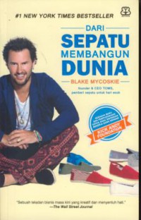 Dari sepatu membangun dunia : sebuah teladan bisnis masa kini yang kreatif dan menyentuh hati