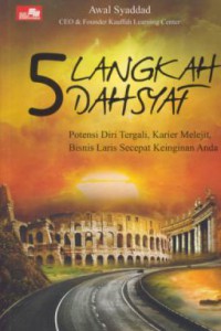 5 langkah dahsyat : potensi diri tergali, karier melejit, bisnis laris secepat keinginan anda