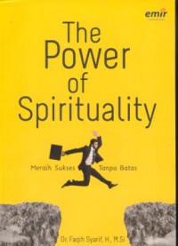 The power of spirituality : meraih sukses tanpa batas