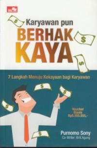 Karyawan berhak kaya : 7 langkah menuju kekayaan bagi karyawan