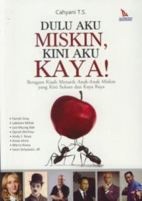 Dulu aku miskin, kini aku kaya : beragam kisah menarik anak-anak miskin yang kini sukses dan kaya raya