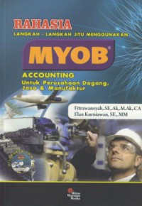 Rahasia langkah-langkah jitu menggunakan MYOB accounting perusahaan dagang, jasa & manufaktur