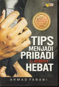 Tips menjadi pribadi lebih hebat : panduan menggali potensi dalam diri anda