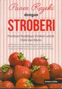 Panen rezeki dengan stroberi : panduan budidaya stroberi untuk hobi dan bisnis