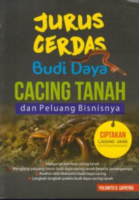 Jurus cerdas budidaya cacing tanah : dan peluang bisnisnya