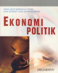 Ekonomi politik : mencakup berbagai teori dan konsep yang komprehensif