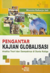 Pengantar kajian globalisasi : analisa teori dan dampaknya di dunia ketiga