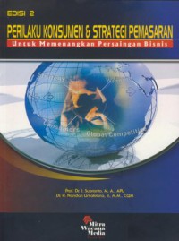 Perilaku konsumen & strategi pemasaran : untuk memenangkan persaingan bisnis