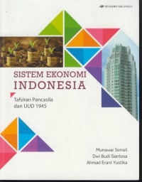 Sistem ekonomi Indonesia : tafsiran Pancasila dan UUD 1945