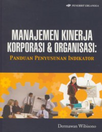 Manajemen kinerja korporasi & organisasi : panduan penyusunan indikator