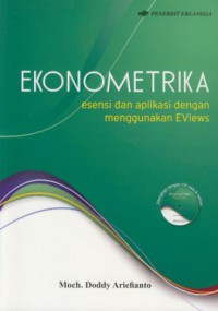 Ekonometrika : esensi dan aplikasi dengan menggunakan EViews