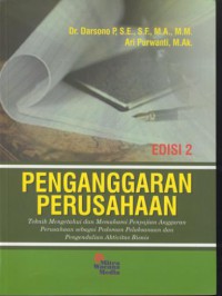 Penganggaran perusahaan : teknik mengetahui dan memahami penyajian anggaran perusahaan sebagai pedoman pelaksanaan dan pengendalian aktivitas bisnis edisi 2