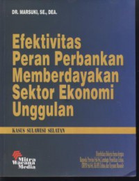 Efektivitas peran perbankan memberdayakan sektor ekonomi unggulan : kasus sulawesi selatan