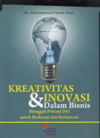 Kreativitas & inovasi dalam bisnis : menggali potensi diri untuk berkreasi dan berinovasi