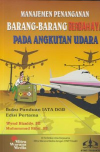 Manajemen penanganan barang-barang berbahaya pada angkutan udara : buku panduan IATA DGR edisi pertama