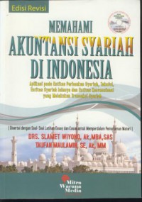 Memahami akuntansi syariah di indonesia : aplikasi pada entitas perbankan syari'ah, takaful, entitas syari'ah lainnya dan entitas konvisonal yang melakukan transaksi syari'ah edisi revisi