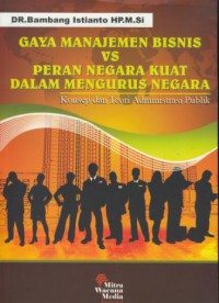 Gaya manajemen bisnis vs peran negara kuat dalam mengurus negara : konsep dan teori administrasi publik