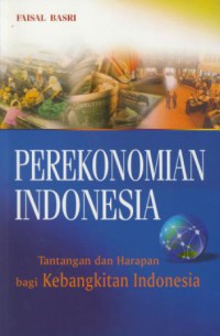 Perekonomian Indonesia : Tantangan Dan Harapan Bagi Kebangkitan Ekonomi Indonesia