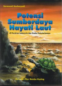 Potensi sumberdaya hayati laut : di perairan indonesia dan usaha pelestariannya