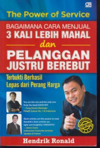 The power of service : bagaimana cara menjual 3 kali lebih mahal dan pelanggan justru berebut terbukti berhasil lepas dari perang harga