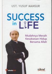 Success in life : mudahnya meraih kesuksesan hidup bersama Allah