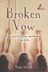 Broken vow : tiga sahabat. tiga pernikahan. tiga luka