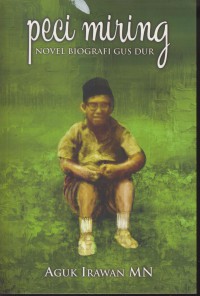 Peci miring : novel biografi Gus Dur